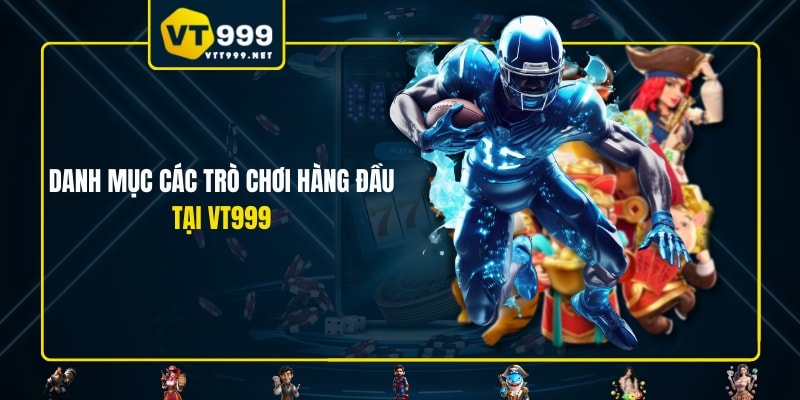 Danh mục các trò chơi hàng đầu tại VT999